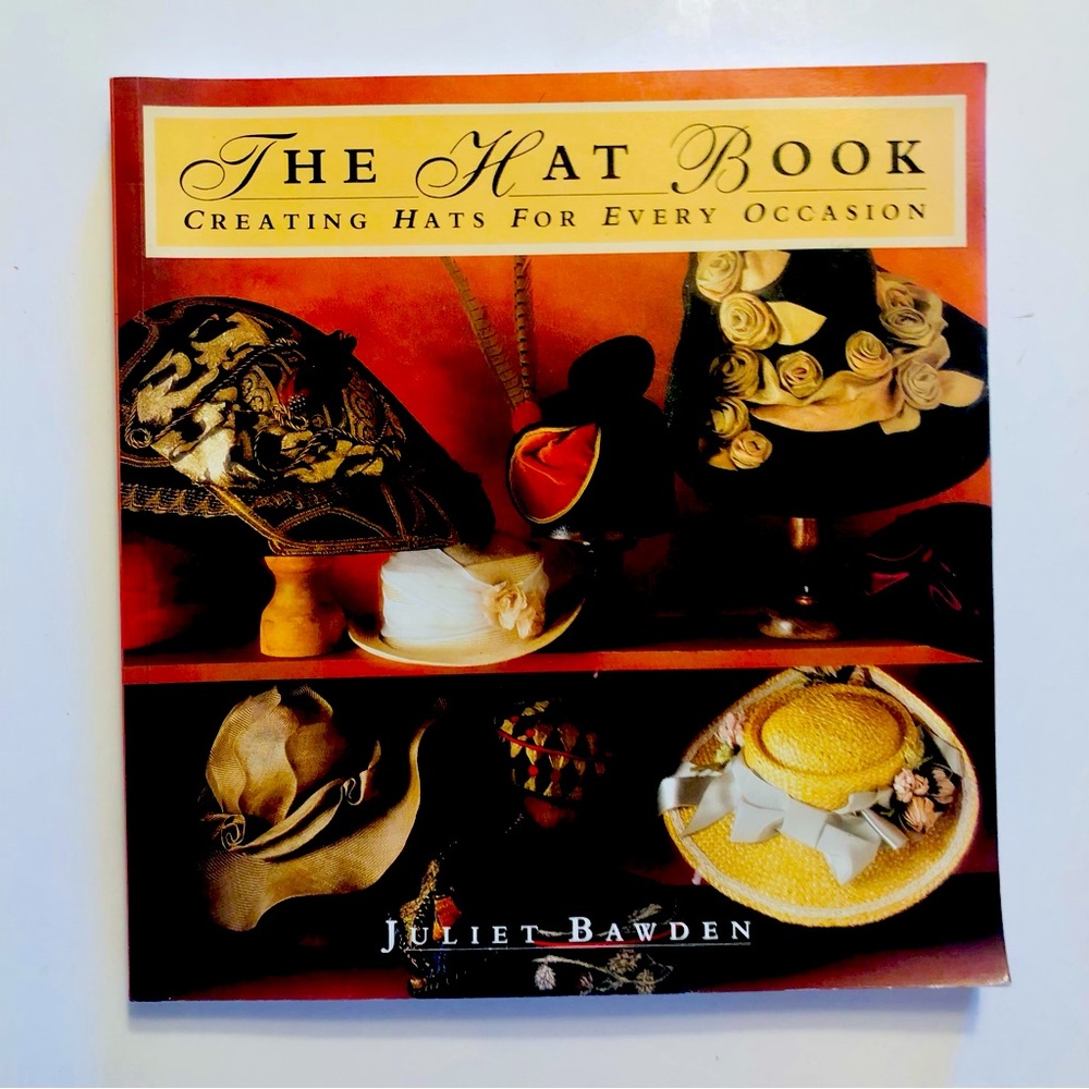 “The Hat Book, Creating Hats for Every Occasion”, Like New, Top Hat Designers